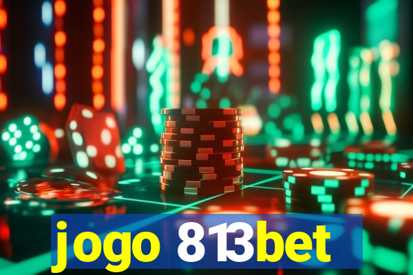 jogo 813bet